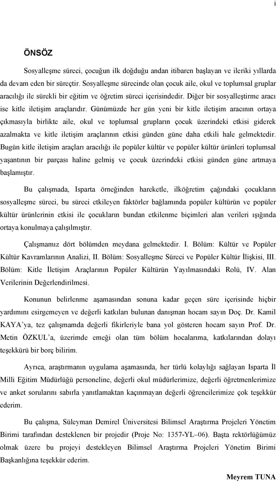 Günümüzde her gün yeni bir kitle iletişim aracının ortaya çıkmasıyla birlikte aile, okul ve toplumsal grupların çocuk üzerindeki etkisi giderek azalmakta ve kitle iletişim araçlarının etkisi günden