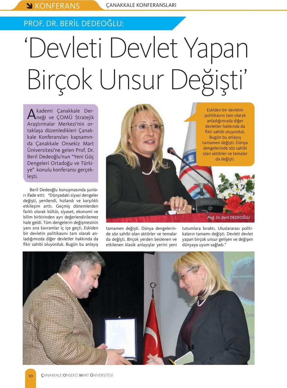 Onsekiz Mart Üniversitesi ne gelen Prof. Dr. Beril Dedeoğlu nun Yeni Güç Dengeleri Ortadoğu ve Türkiye konulu konferansı gerçekleşti.
