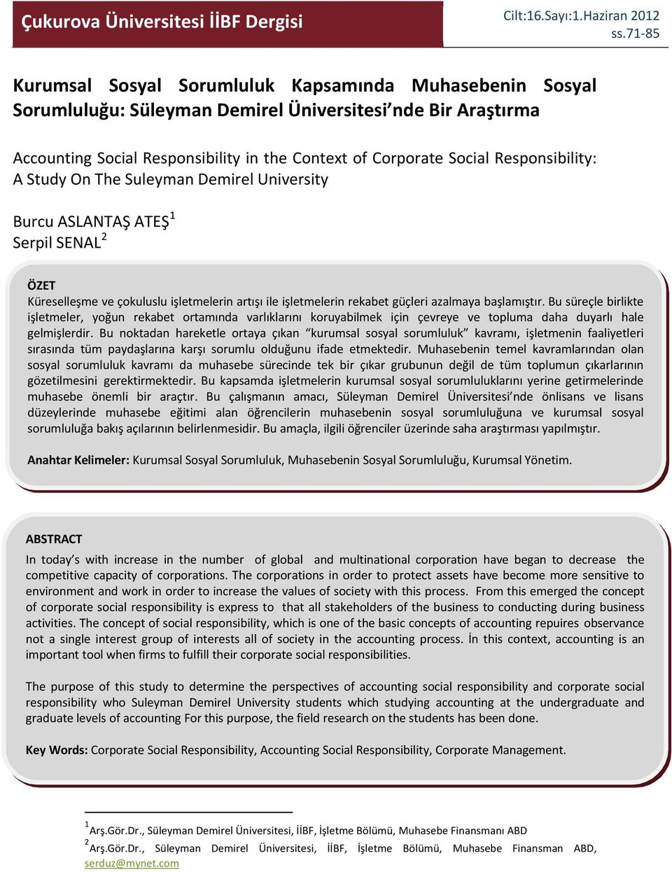 University Burcu ASLANTAŞ ATEŞ 1 Serpil SENAL 2 ÖZET Küreselleşme ve çokuluslu işletmelerin artışı ile işletmelerin rekabet güçleri azalmaya başlamıştır.