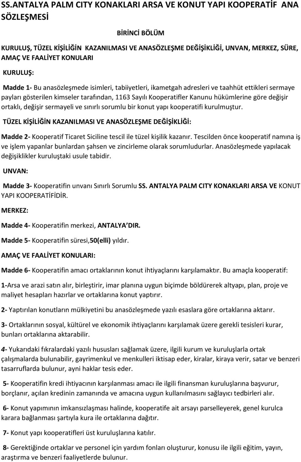 hükümlerine göre değişir ortaklı, değişir sermayeli ve sınırlı sorumlu bir konut yapı kooperatifi kurulmuştur.