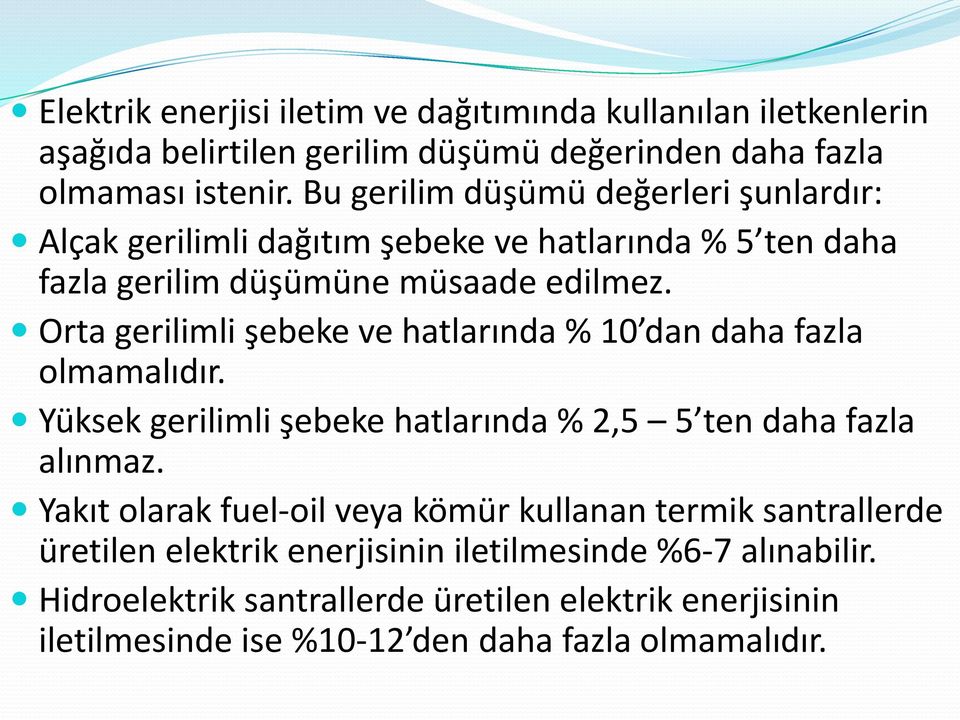 Orta gerilimli şebeke ve hatlarında % 10 dan daha fazla olmamalıdır. Yüksek gerilimli şebeke hatlarında % 2,5 5 ten daha fazla alınmaz.