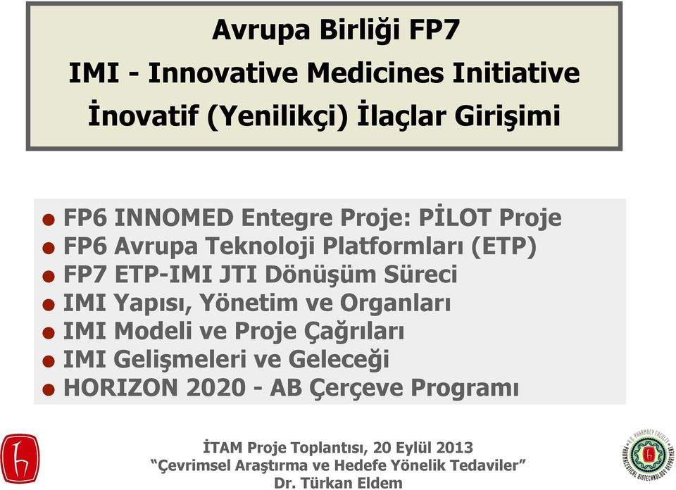 Platformları (ETP) FP7 ETP-IMI JTI Dönüşüm Süreci IMI Yapısı, Yönetim ve Organları