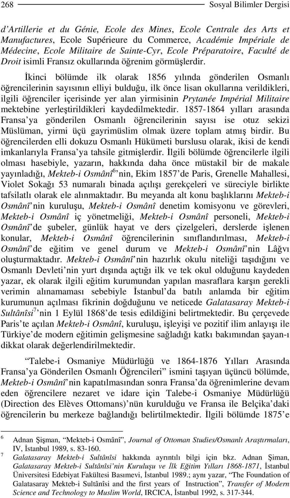 İkinci bölümde ilk olarak 1856 yılında gönderilen Osmanlı öğrencilerinin sayısının elliyi bulduğu, ilk önce lisan okullarına verildikleri, ilgili öğrenciler içerisinde yer alan yirmisinin Prytanée