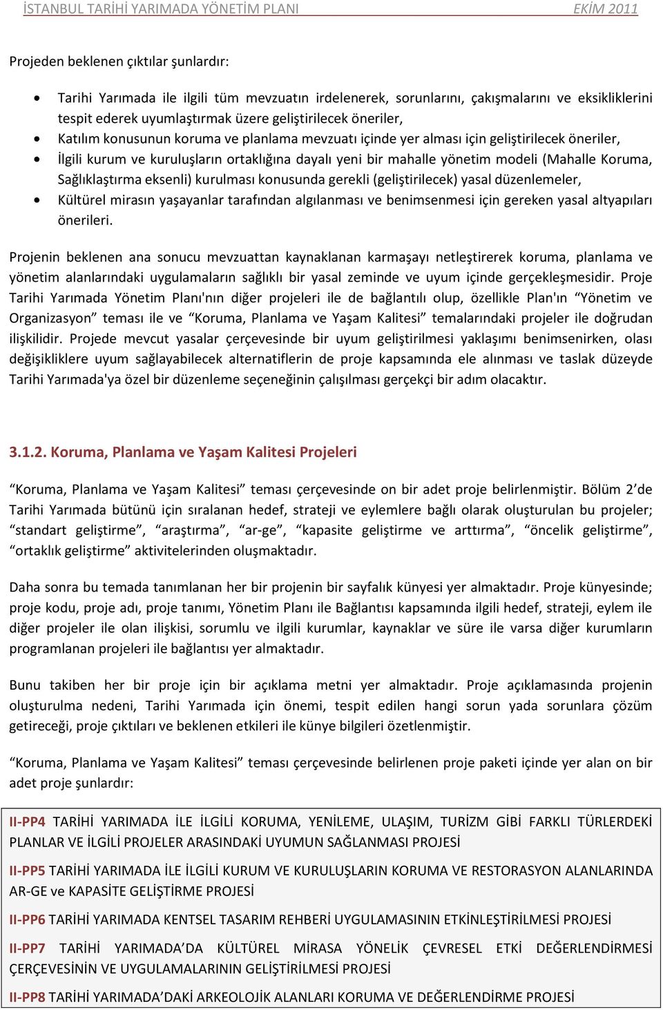 Sağlıklaştırma eksenli) kurulması konusunda gerekli (geliştirilecek) yasal düzenlemeler, Kültürel mirasın yaşayanlar tarafından algılanması ve benimsenmesi için gereken yasal altyapıları önerileri.