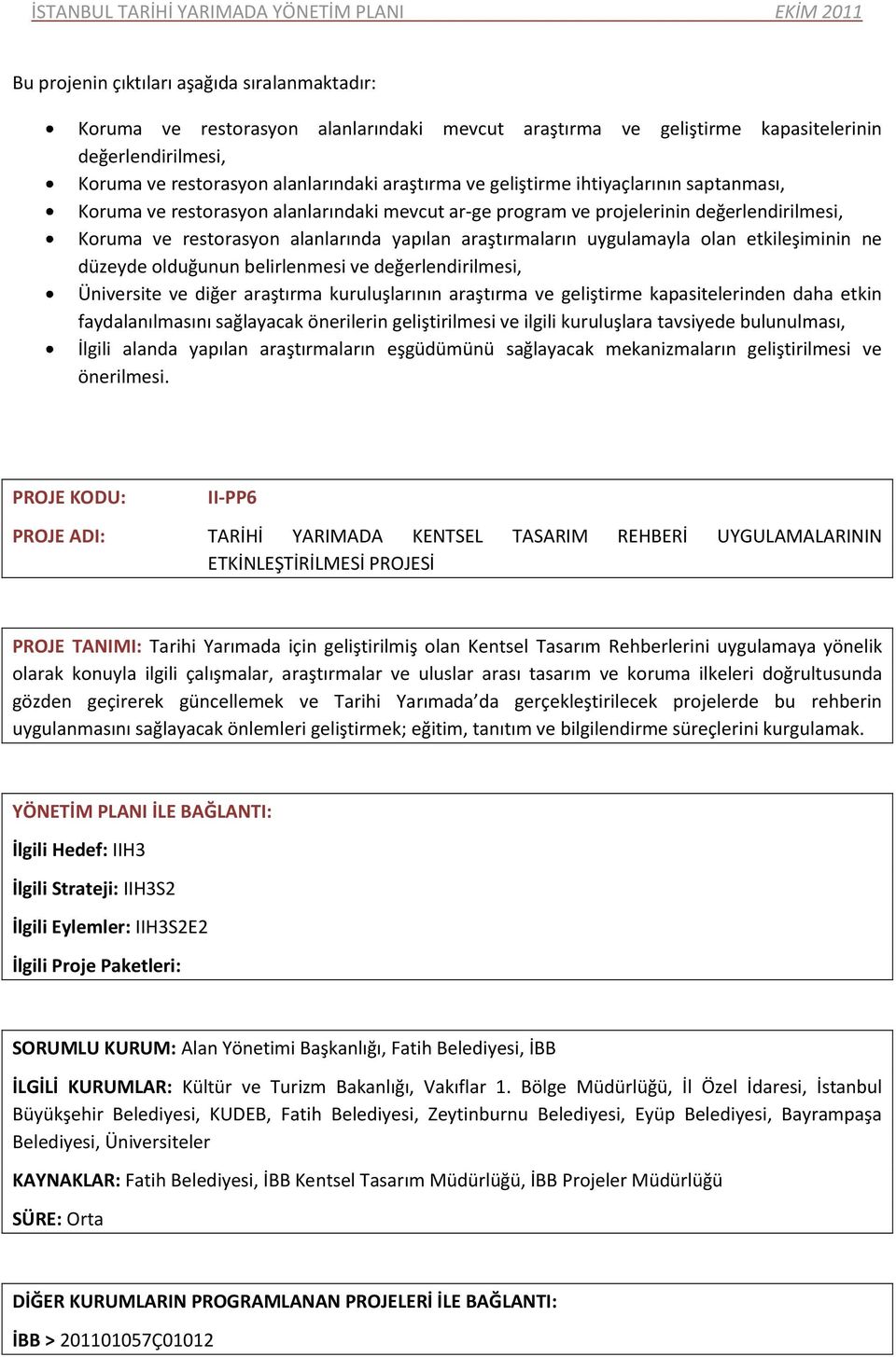 olan etkileşiminin ne düzeyde olduğunun belirlenmesi ve değerlendirilmesi, Üniversite ve diğer araştırma kuruluşlarının araştırma ve geliştirme kapasitelerinden daha etkin faydalanılmasını sağlayacak