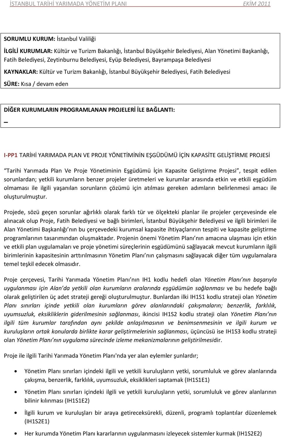 TARİHİ YARIMADA PLAN VE PROJE YÖNETİMİNİN EŞGÜDÜMÜ İÇİN KAPASİTE GELİŞTİRME PROJESİ Tarihi Yarımada Plan Ve Proje Yönetiminin Eşgüdümü İçin Kapasite Geliştirme Projesi, tespit edilen sorunlardan;