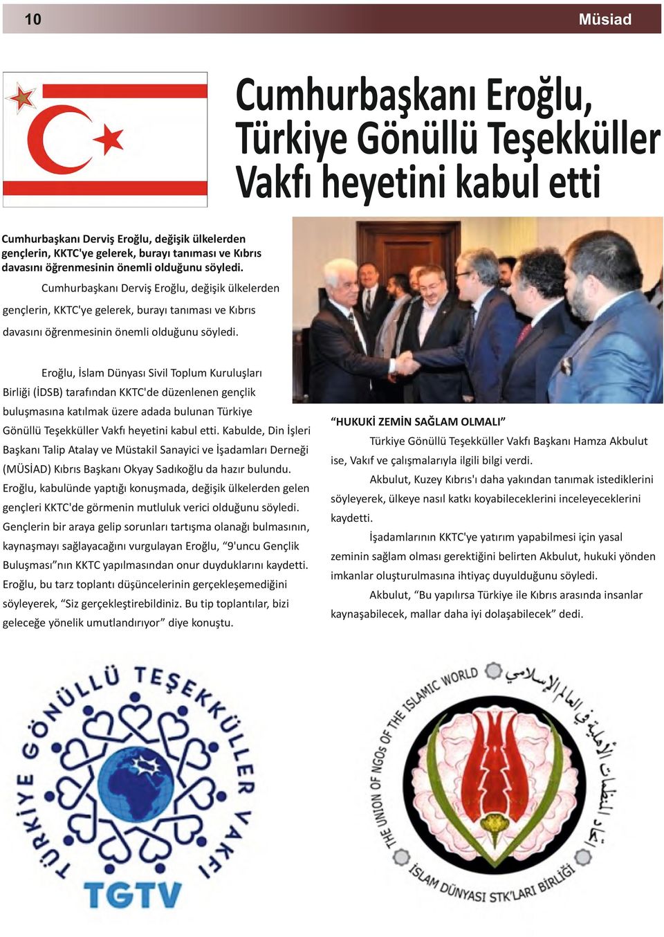 Eroğlu, İslam Dünyası Sivil Toplum Kuruluşları Birliği (İDSB) tarafından KKTC'de düzenlenen gençlik buluşmasına katılmak üzere adada bulunan Türkiye Gönüllü Teşekküller Vakfı heyetini kabul etti.