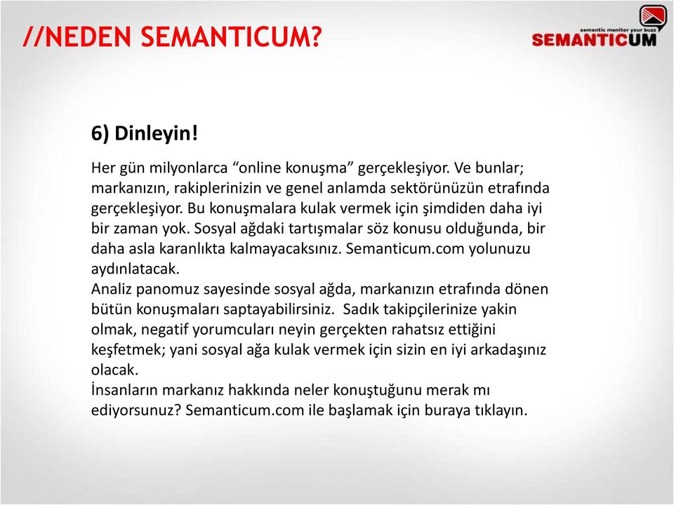 com yolunuzu aydınlatacak. Analiz panomuz sayesinde sosyal ağda, markanızın etrafında dönen bütün konuşmaları saptayabilirsiniz.