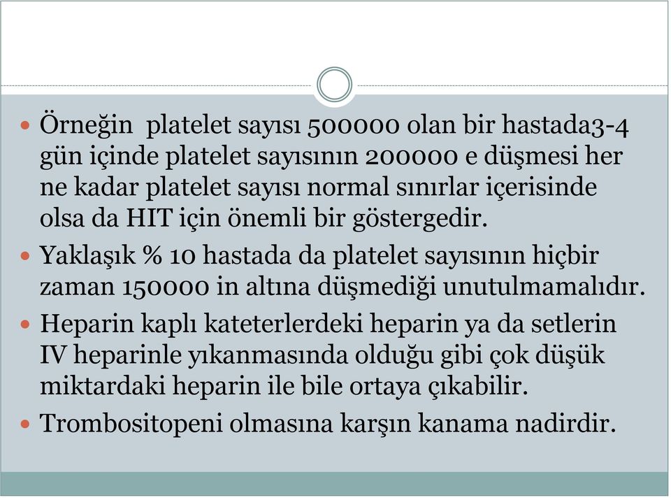 Yaklaşık % 10 hastada da platelet sayısının hiçbir zaman 150000 in altına düşmediği unutulmamalıdır.