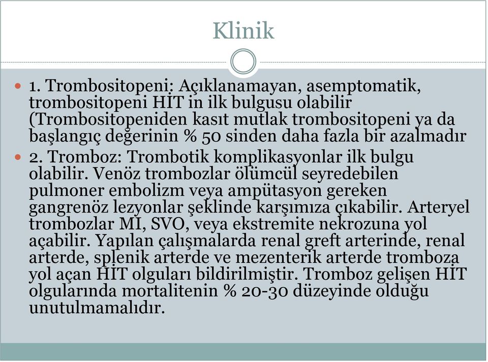 daha fazla bir azalmadır 2. Tromboz: Trombotik komplikasyonlar ilk bulgu olabilir.