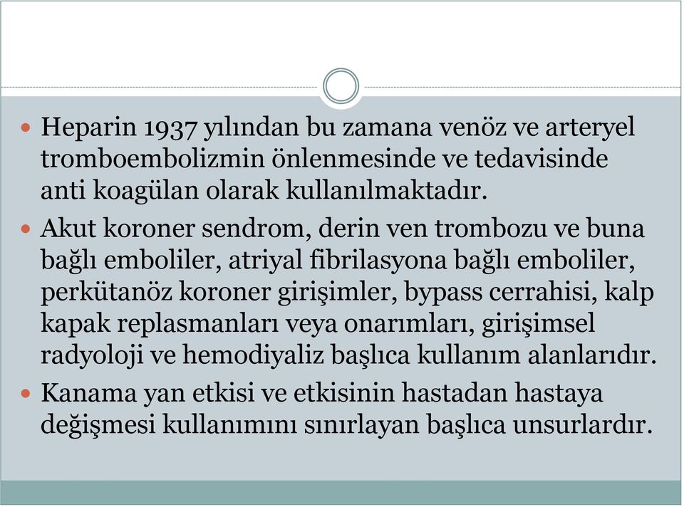 Akut koroner sendrom, derin ven trombozu ve buna bağlı emboliler, atriyal fibrilasyona bağlı emboliler, perkütanöz koroner