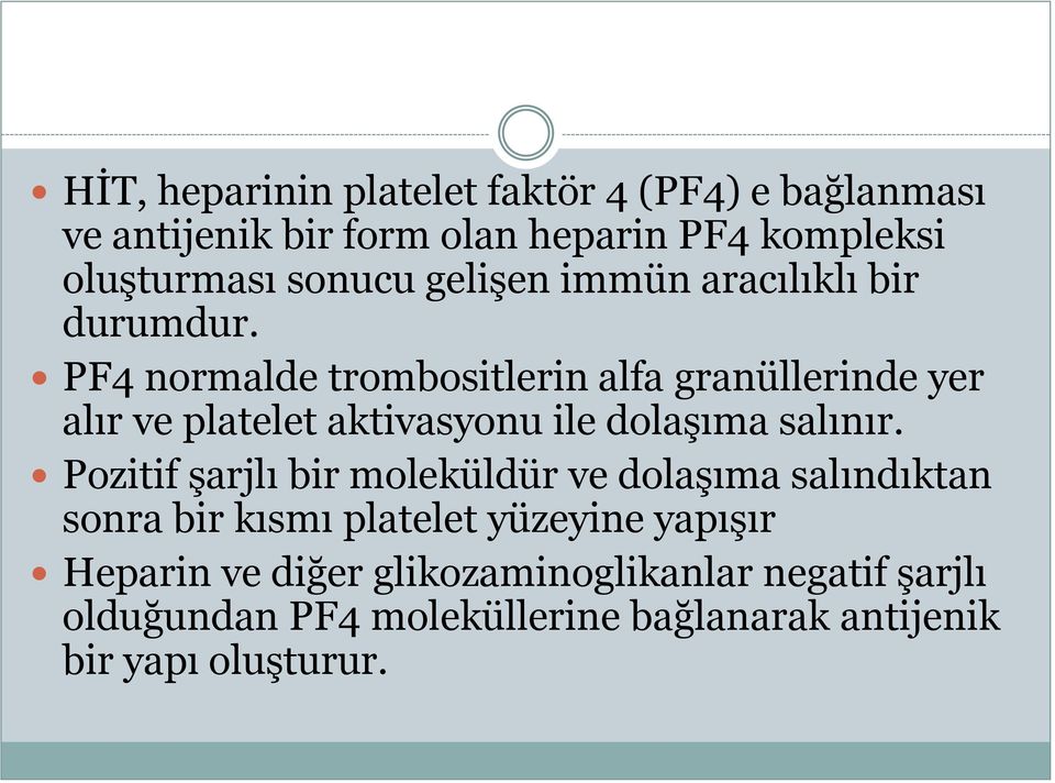 PF4 normalde trombositlerin alfa granüllerinde yer alır ve platelet aktivasyonu ile dolaşıma salınır.