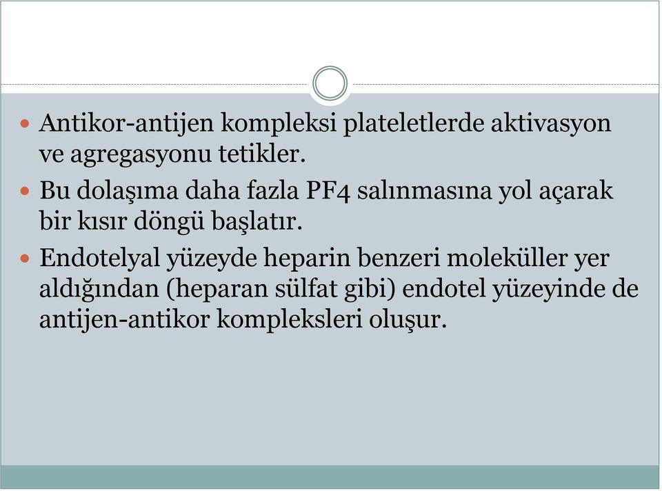 Bu dolaşıma daha fazla PF4 salınmasına yol açarak bir kısır döngü