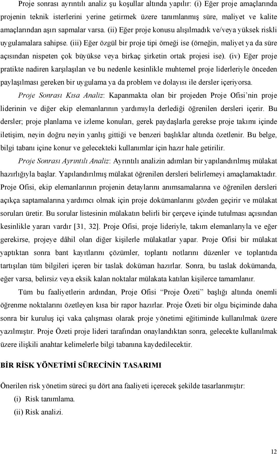 (iii) Eğer özgül bir proje tipi örneği ise (örneğin, maliyet ya da süre açısından nispeten çok büyükse veya birkaç şirketin ortak projesi ise).