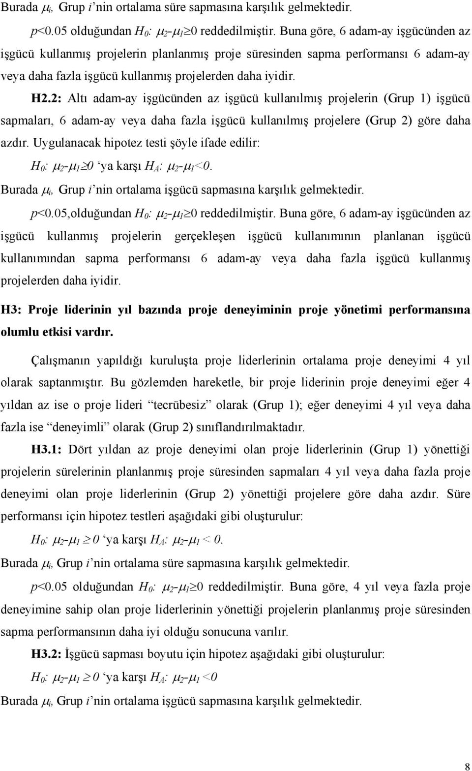 2: Altı adam-ay işgücünden az işgücü kullanılmış projelerin (Grup 1) işgücü sapmaları, 6 adam-ay veya daha fazla işgücü kullanılmış projelere (Grup 2) göre daha azdır.