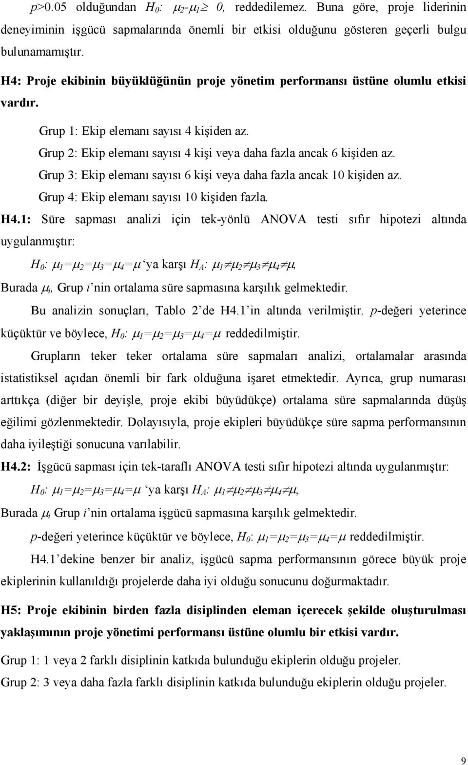 Grup 3: Ekip elemanı sayısı 6 kişi veya daha fazla ancak 10 kişiden az. Grup 4: Ekip elemanı sayısı 10 kişiden fazla. H4.