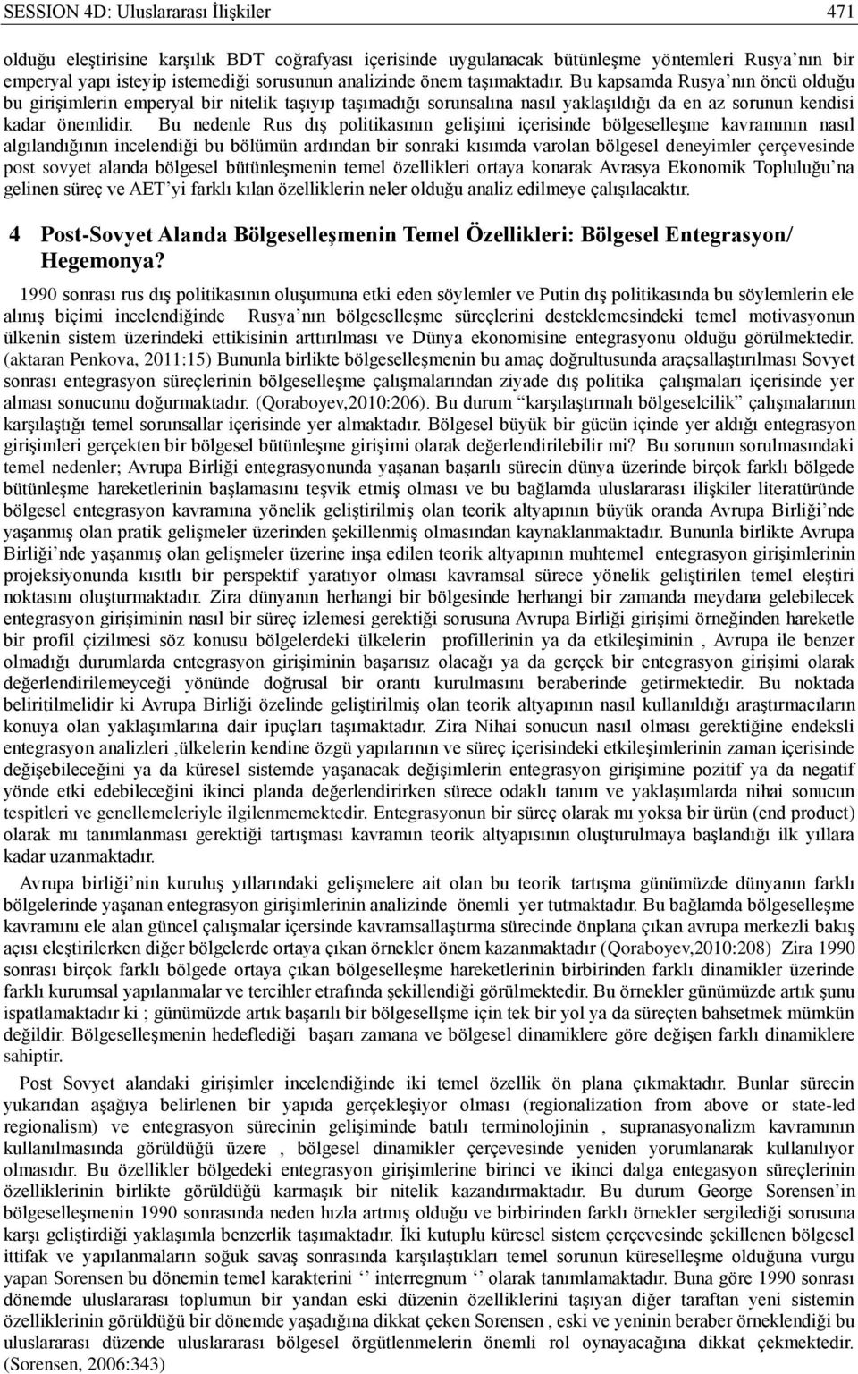 Bu nedenle Rus dış politikasının gelişimi içerisinde bölgeselleşme kavramının nasıl algılandığının incelendiği bu bölümün ardından bir sonraki kısımda varolan bölgesel deneyimler çerçevesinde post