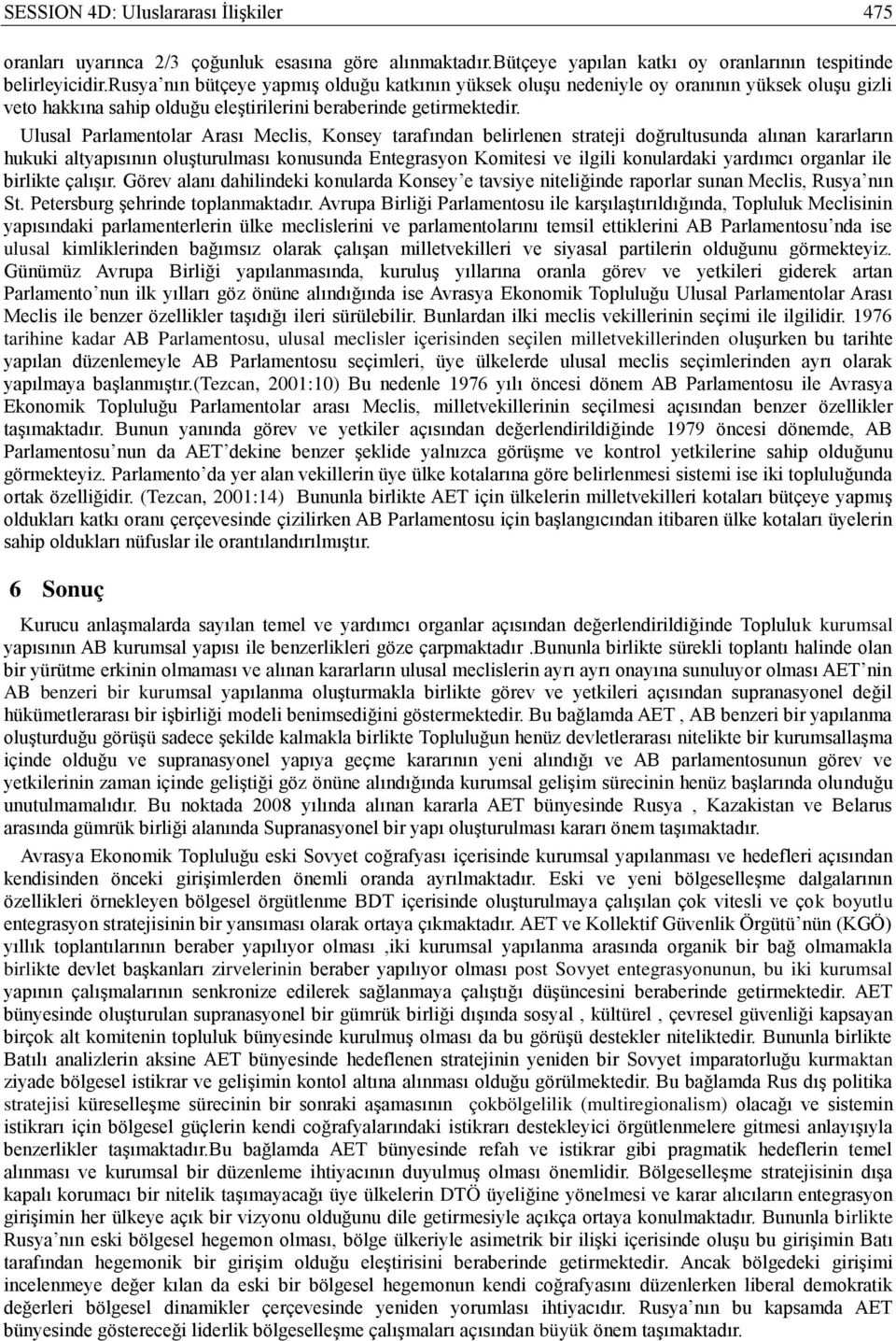 Ulusal Parlamentolar Arası Meclis, Konsey tarafından belirlenen strateji doğrultusunda alınan kararların hukuki altyapısının oluşturulması konusunda Entegrasyon Komitesi ve ilgili konulardaki