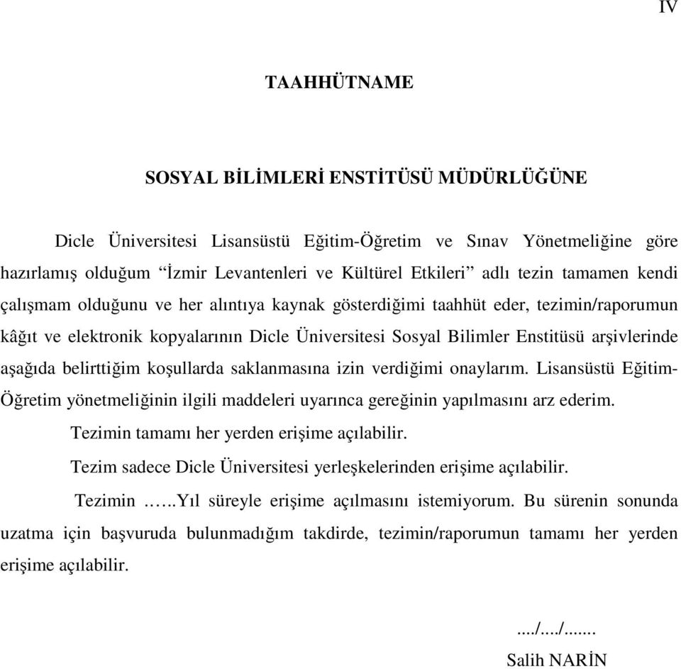 belirttiğim koşullarda saklanmasına izin verdiğimi onaylarım. Lisansüstü Eğitim- Öğretim yönetmeliğinin ilgili maddeleri uyarınca gereğinin yapılmasını arz ederim.