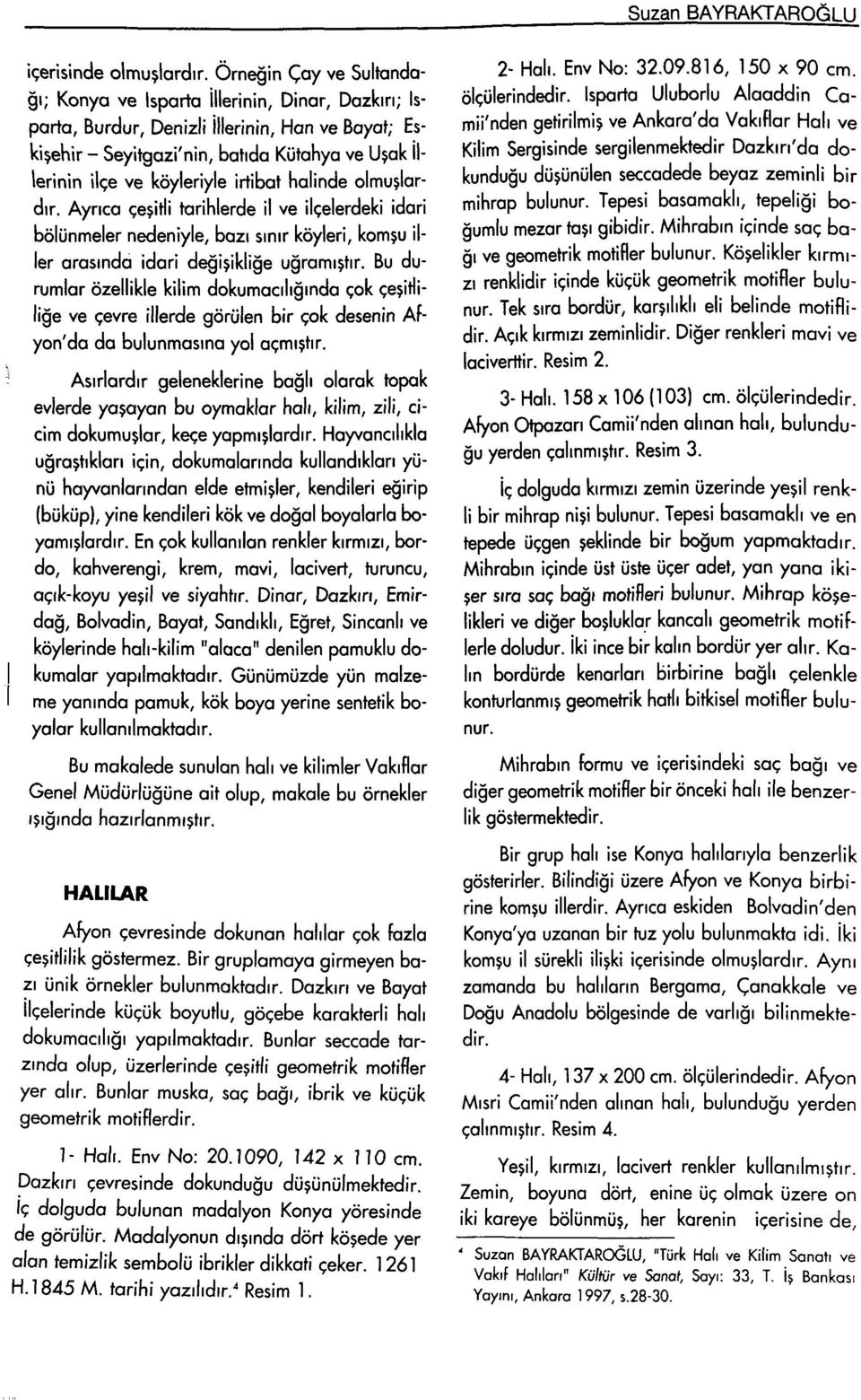 irtibat halinde olmuşlardır. Ayrıca çeşitli tarihlerde il ve ilçelerdeki idari bölünmeler nedeniyle, bazı sınır köyleri, komşu iller arasında idari değişikliğe uğramıştır.