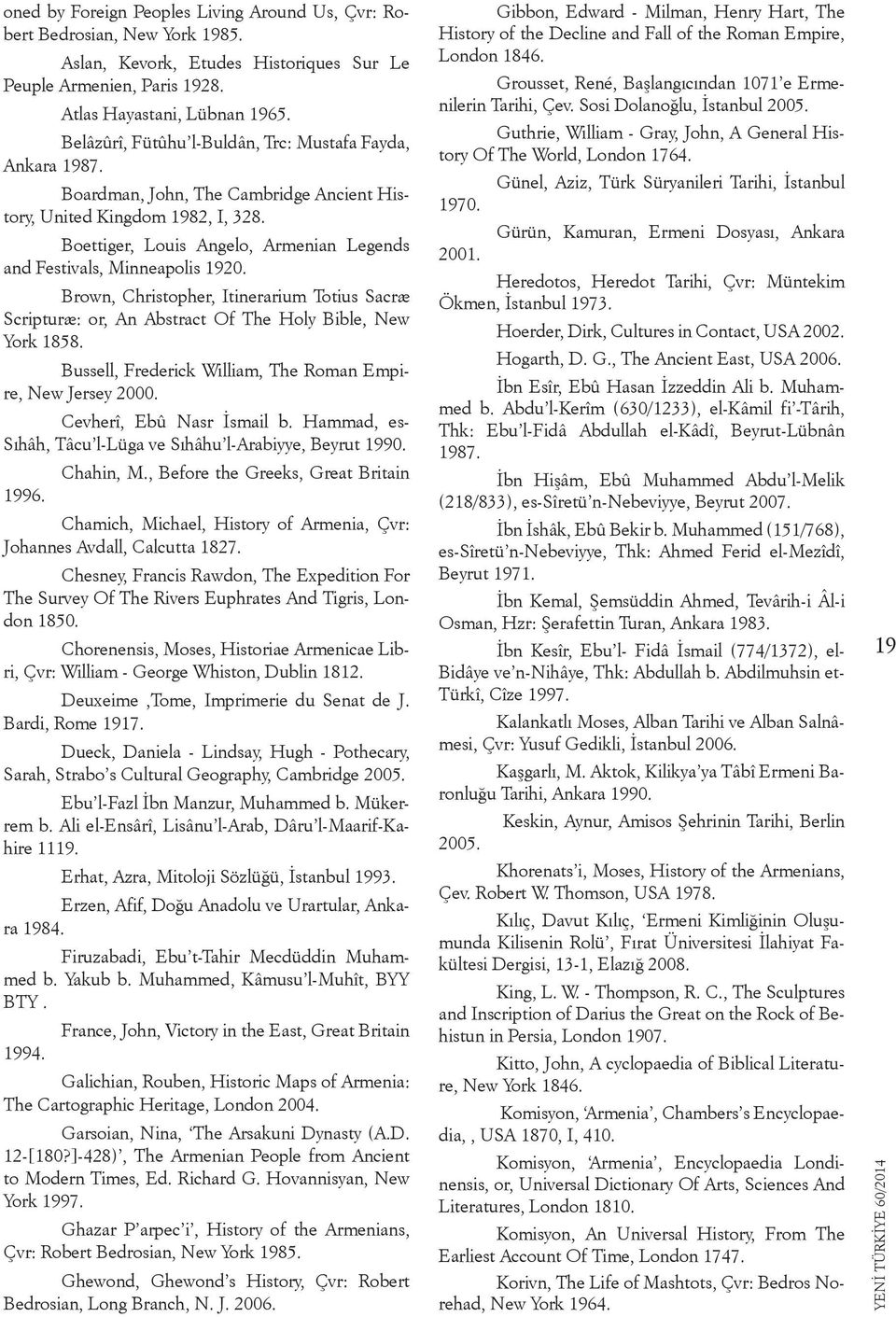 Boettiger, Louis Angelo, Armenian Legends and Festivals, Minneapolis 1920. Brown, Christopher, Itinerarium Totius Sacræ Scripturæ: or, An Abstract Of The Holy Bible, New York 1858.