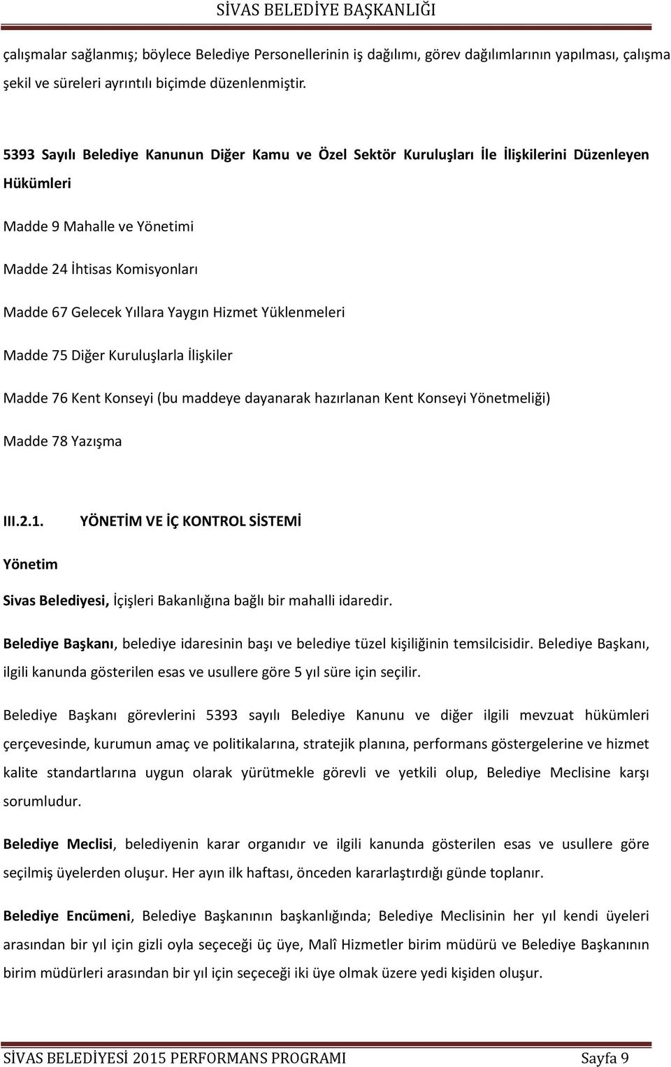 Hizmet Yüklenmeleri Madde 75 Diğer Kuruluşlarla İlişkiler Madde 76 Kent Konseyi (bu maddeye dayanarak hazırlanan Kent Konseyi Yönetmeliği) Madde 78 Yazışma III.2.1.