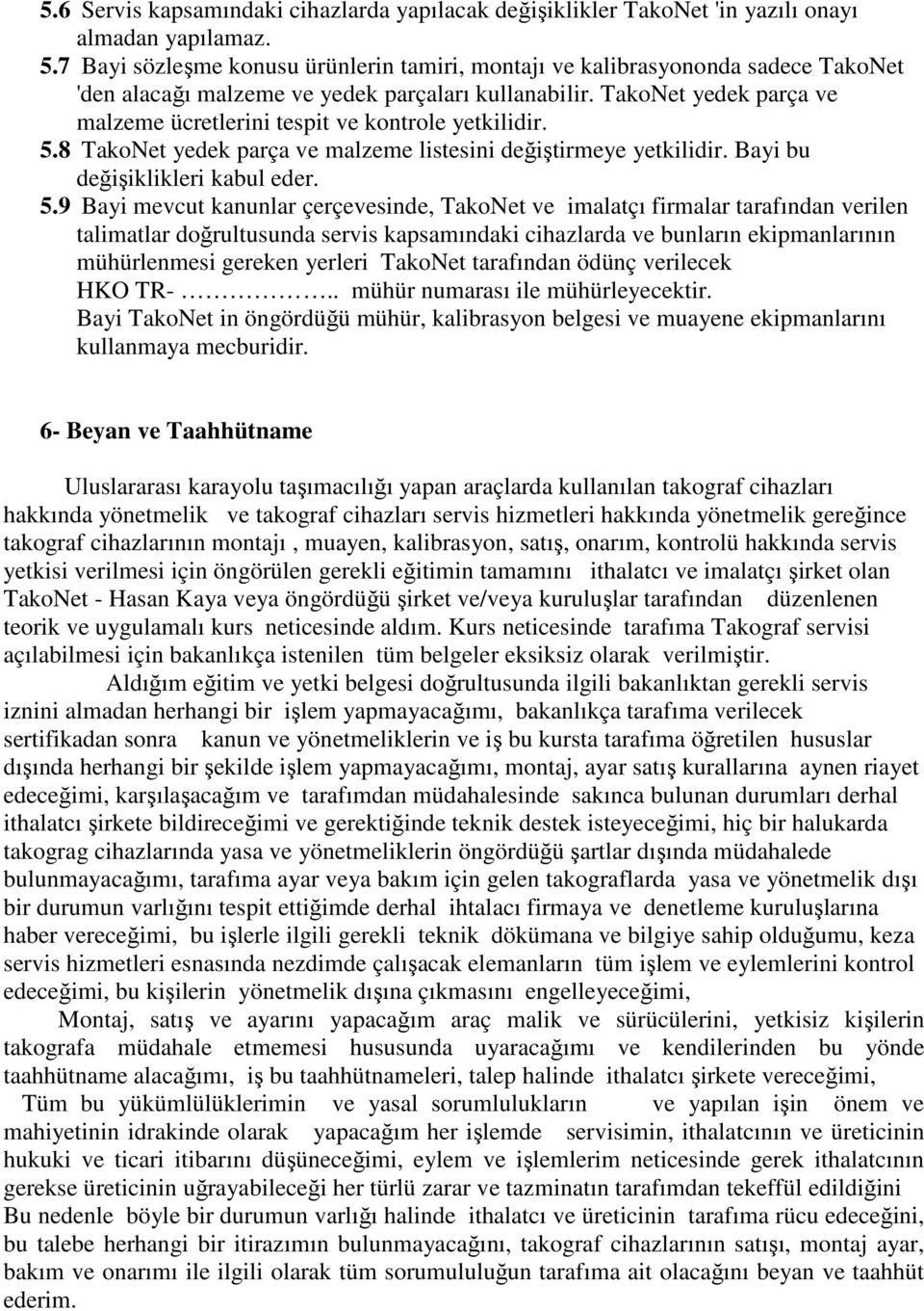 TakoNet yedek parça ve malzeme ücretlerini tespit ve kontrole yetkilidir. 5.