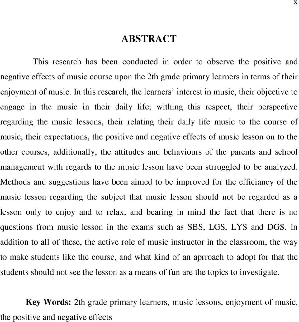 daily life music to the course of music, their expectations, the positive and negative effects of music lesson on to the other courses, additionally, the attitudes and behaviours of the parents and