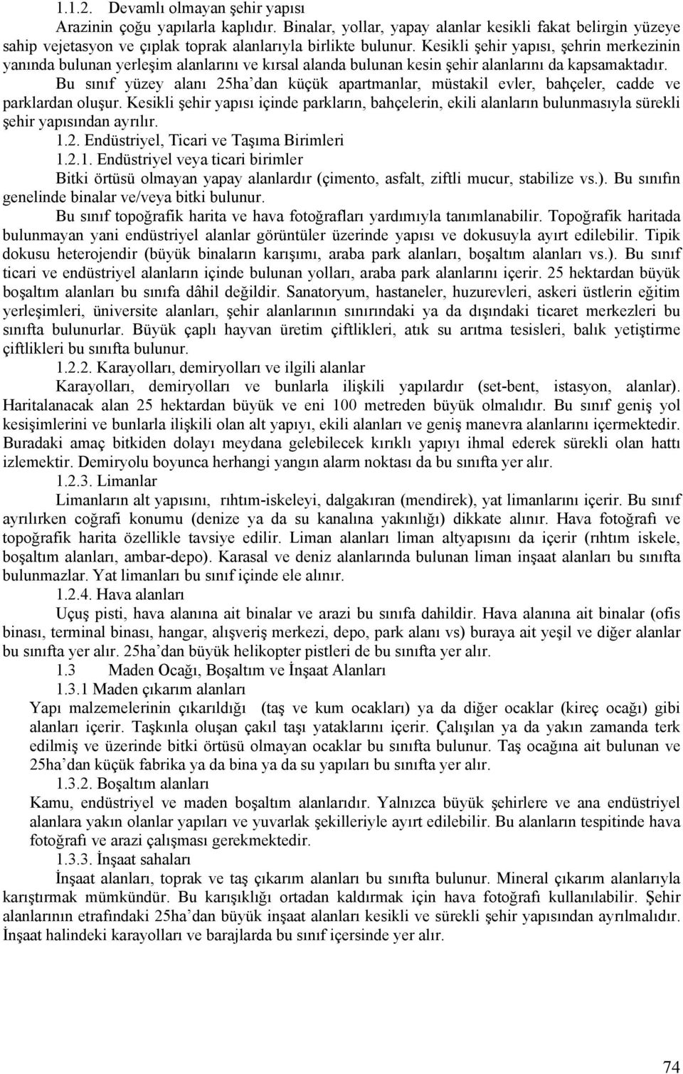 Bu sınıf yüzey alanı 25ha dan küçük apartmanlar, müstakil evler, bahçeler, cadde ve parklardan oluşur.