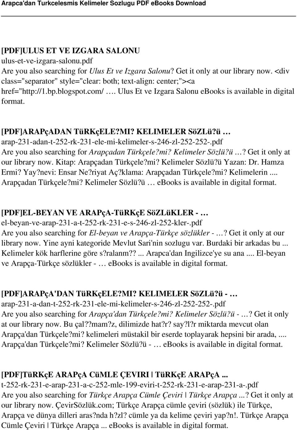 KELIMELER SöZLü?ü Are you also searching for Arapçadan Türkçele?mi? Kelimeler Sözlü?ü? Get it only at our library now. Kitap: Arapçadan Türkçele?mi? Kelimeler Sözlü?ü Yazan: Dr. Hamza Ermi? Yay?