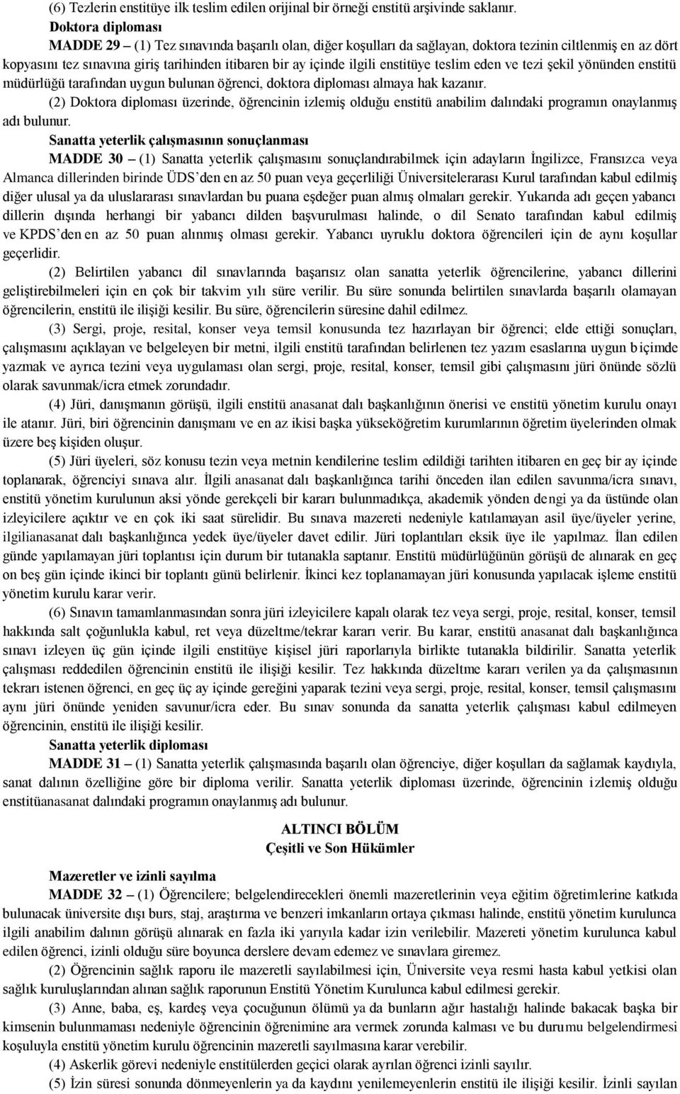 enstitüye teslim eden ve tezi şekil yönünden enstitü müdürlüğü tarafından uygun bulunan öğrenci, doktora diploması almaya hak kazanır.