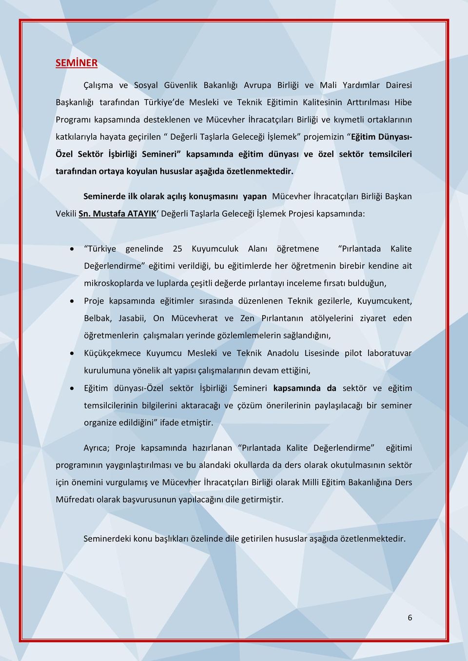 kapsamında eğitim dünyası ve özel sektör temsilcileri tarafından ortaya koyulan hususlar aşağıda özetlenmektedir.