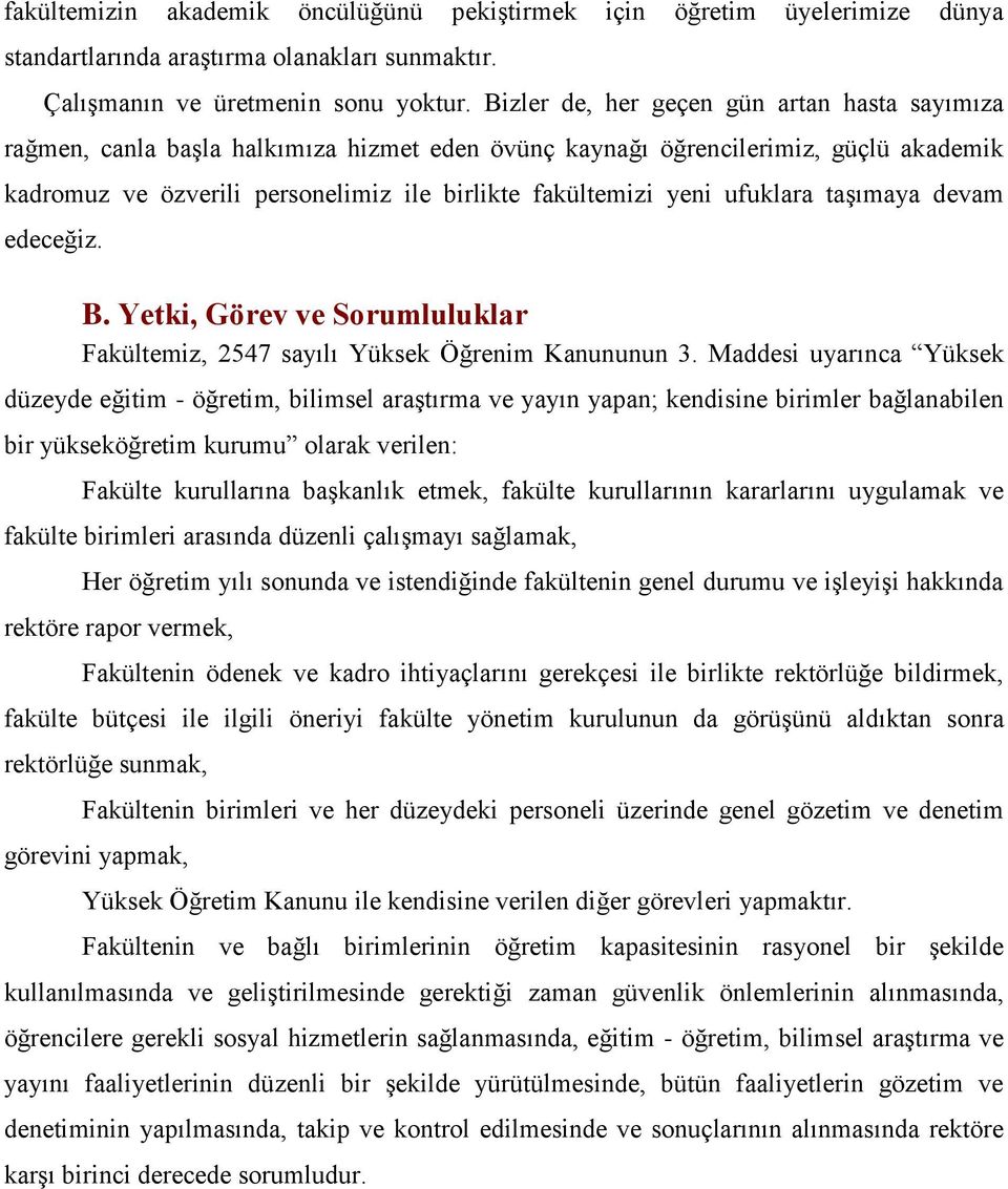 ufuklara taşımaya devam edeceğiz. B. Yetki, Görev ve Sorumluluklar Fakültemiz, 2547 sayılı Yüksek Öğrenim Kanununun 3.