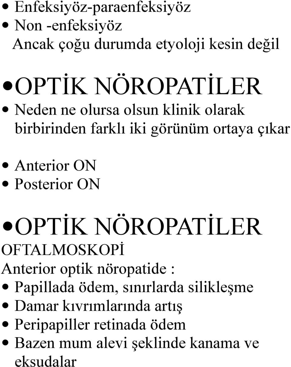 Posterior ON OPTİK NÖROPATİLER OFTALMOSKOPİ Anterior optik nöropatide : Papillada ödem, sınırlarda