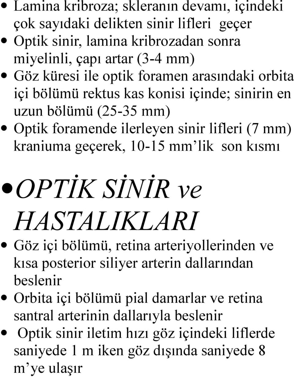 geçerek, 10-15 mm lik son kısmı OPTİK SİNİR ve HASTALIKLARI Göz içi bölümü, retina arteriyollerinden ve kısa posterior siliyer arterin dallarından beslenir Orbita