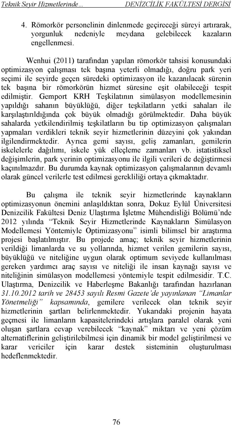 sürenin tek başına bir römorkörün hizmet süresine eşit olabileceği tespit edilmiştir.