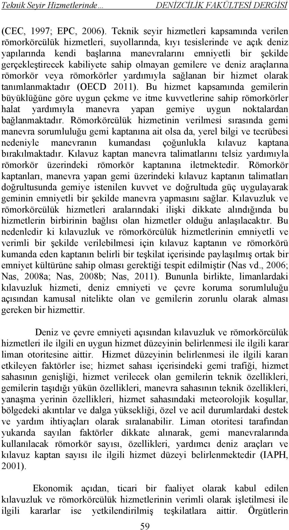 kabiliyete sahip olmayan gemilere ve deniz araçlarına römorkör veya römorkörler yardımıyla sağlanan bir hizmet olarak tanımlanmaktadır (OECD 2011).