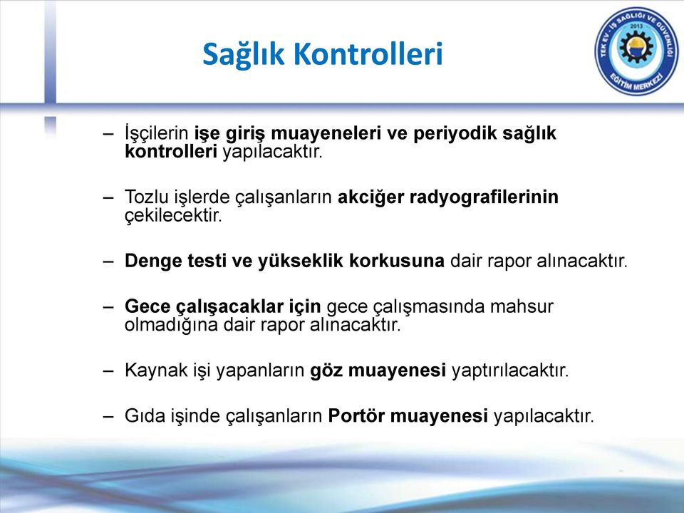 Denge testi ve yükseklik korkusuna dair rapor alınacaktır.