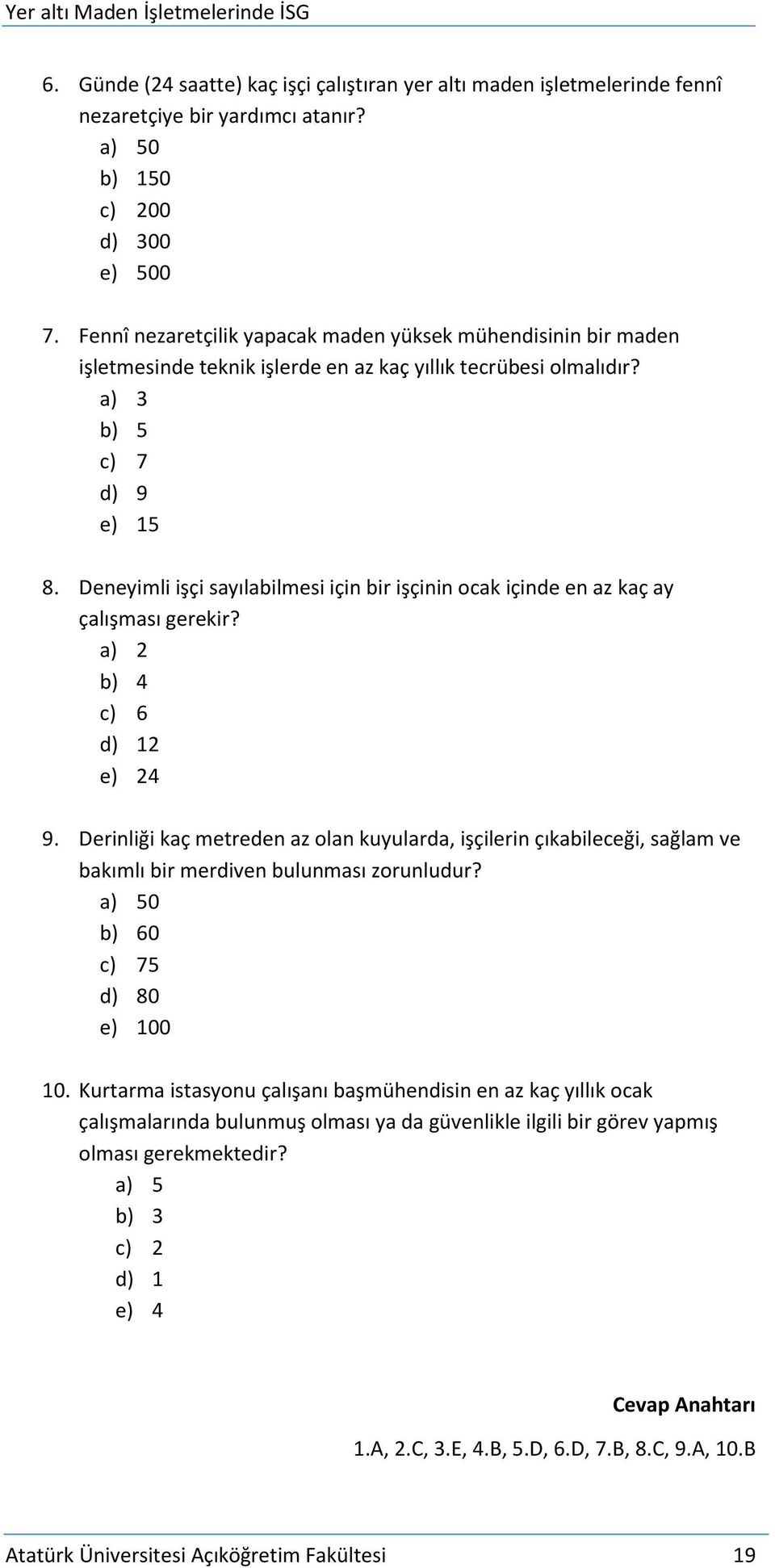 Deneyimli işçi sayılabilmesi için bir işçinin ocak içinde en az kaç ay çalışması gerekir? a) 2 b) 4 c) 6 d) 12 e) 24 9.