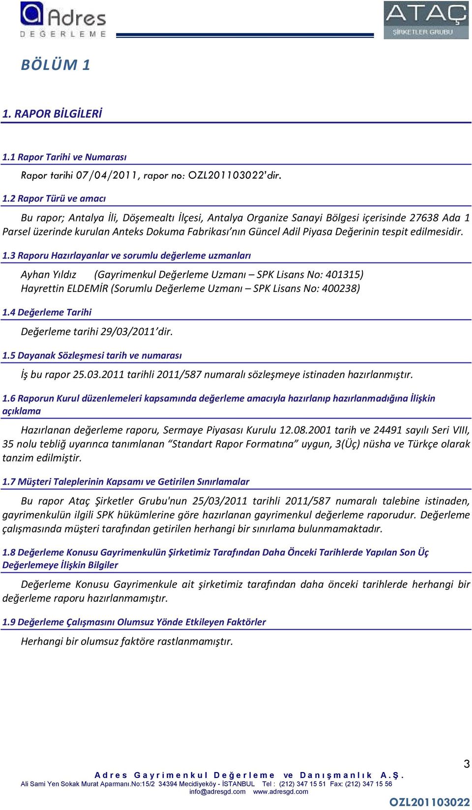 1 Rapor Tarihi ve Numarası Rapor tarihi 07/04/2011, rapor no: dir. 1.