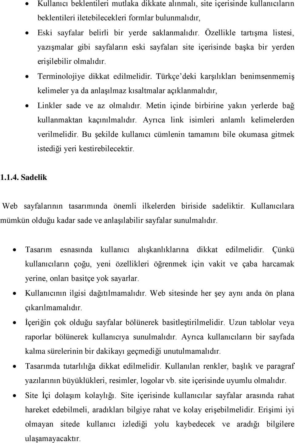 Türkçe deki karşılıkları benimsenmemiş kelimeler ya da anlaşılmaz kısaltmalar açıklanmalıdır, Linkler sade ve az olmalıdır. Metin içinde birbirine yakın yerlerde bağ kullanmaktan kaçınılmalıdır.