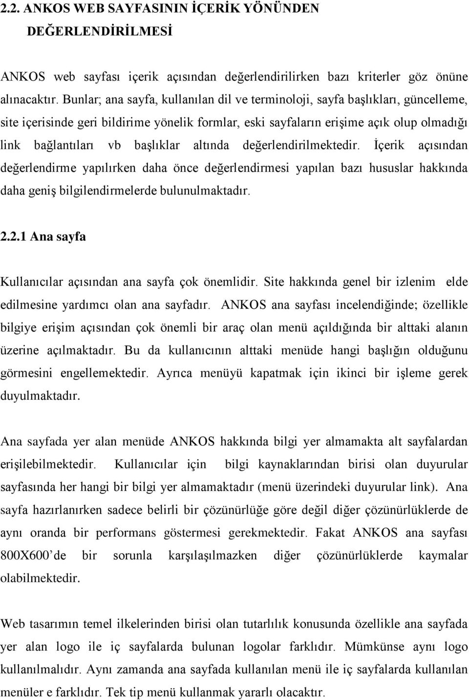 başlıklar altında değerlendirilmektedir. İçerik açısından değerlendirme yapılırken daha önce değerlendirmesi yapılan bazı hususlar hakkında daha geniş bilgilendirmelerde bulunulmaktadır. 2.