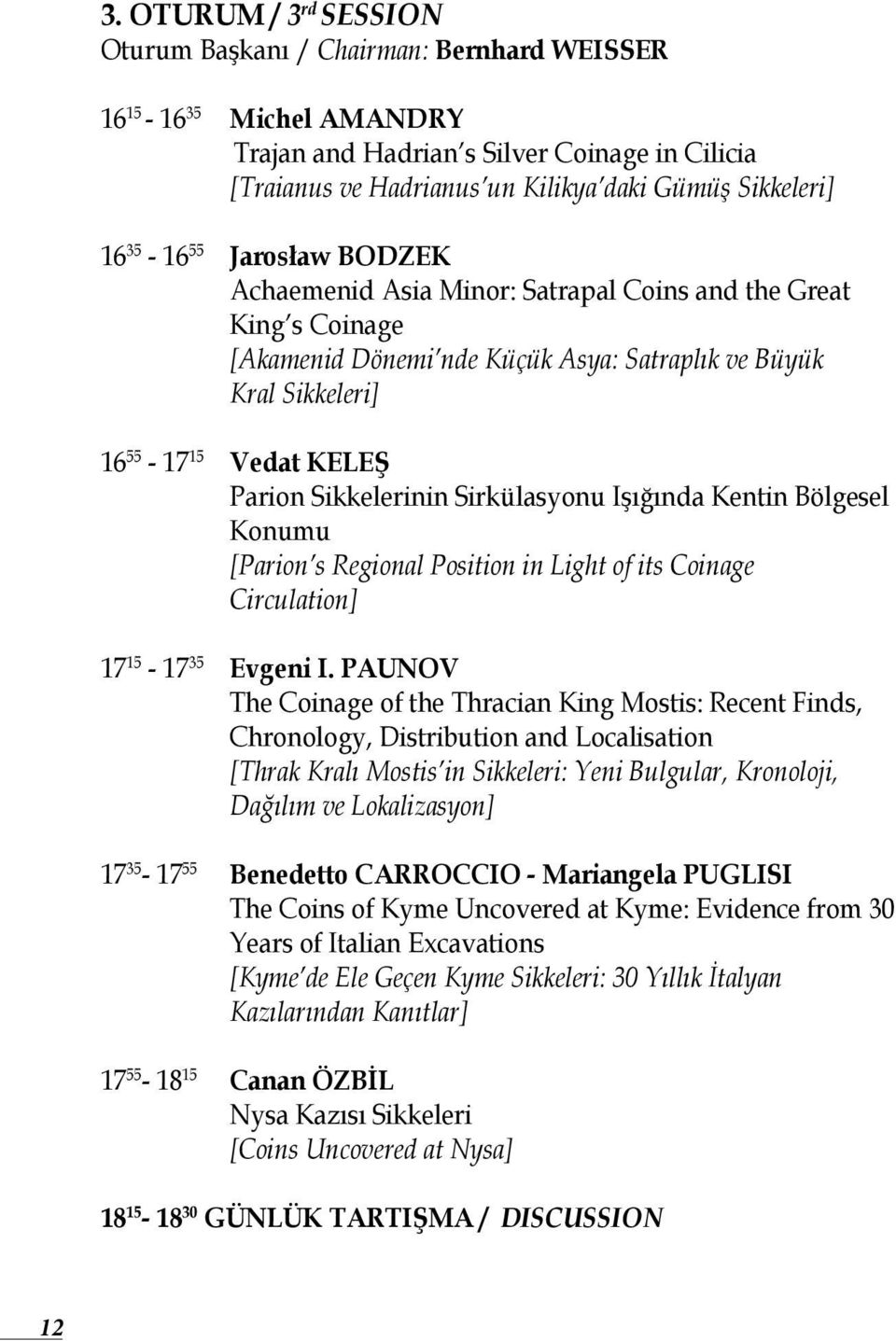 Sikkelerinin Sirkülasyonu Işığında Kentin Bölgesel Konumu [Parion s Regional Position in Light of its Coinage Circulation] 17 15-17 35 Evgeni I.