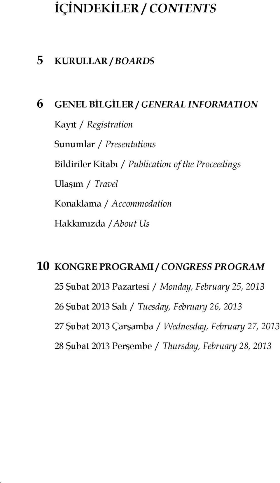 /About Us 10 KONGRE PROGRAMI / CONGRESS PROGRAM 25 Şubat 2013 Pazartesi / Monday, February 25, 2013 26 Şubat 2013 Salı /