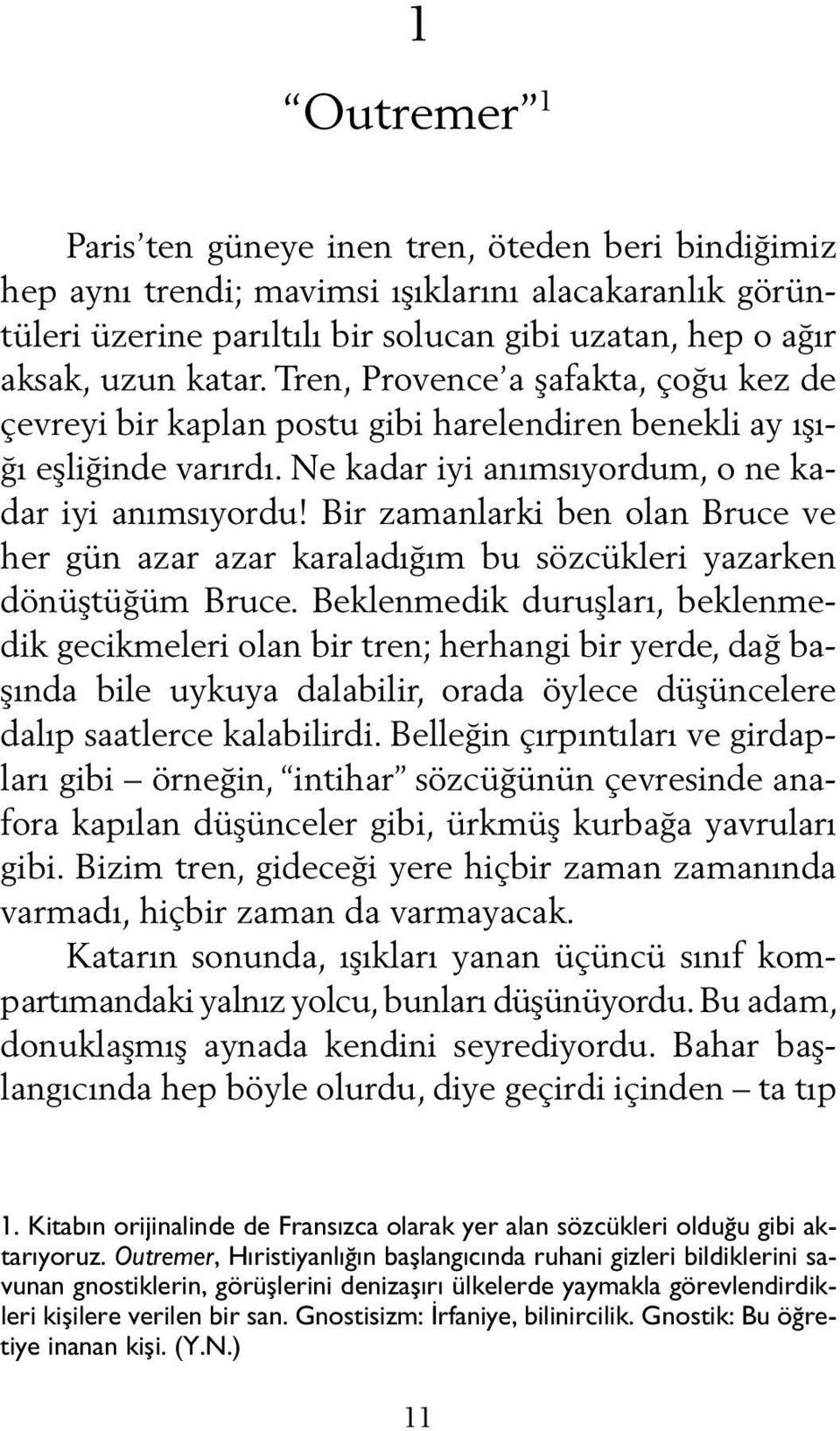 Bir zamanlarki ben olan Bruce ve her gün azar azar karaladığım bu sözcükleri yazarken dönüştüğüm Bruce.