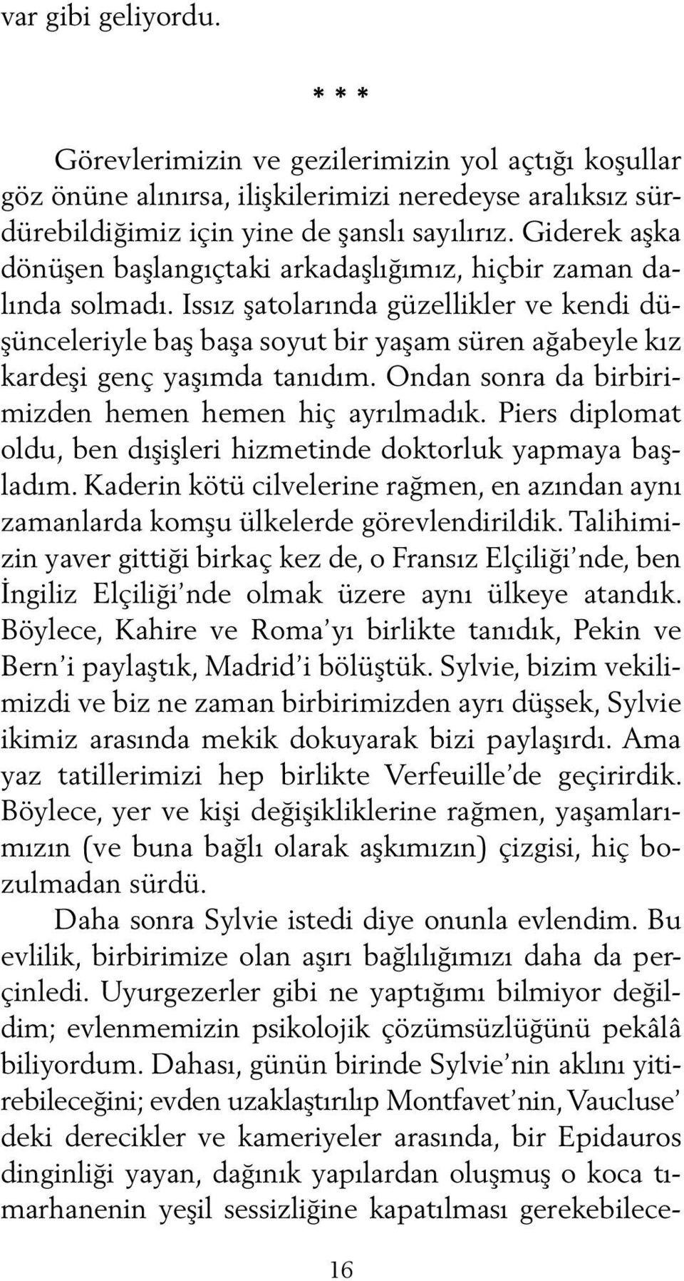 Issız şatolarında güzellikler ve kendi düşünceleriyle baş başa soyut bir yaşam süren ağabeyle kız kardeşi genç yaşımda tanıdım. Ondan sonra da birbirimizden hemen hemen hiç ayrılmadık.