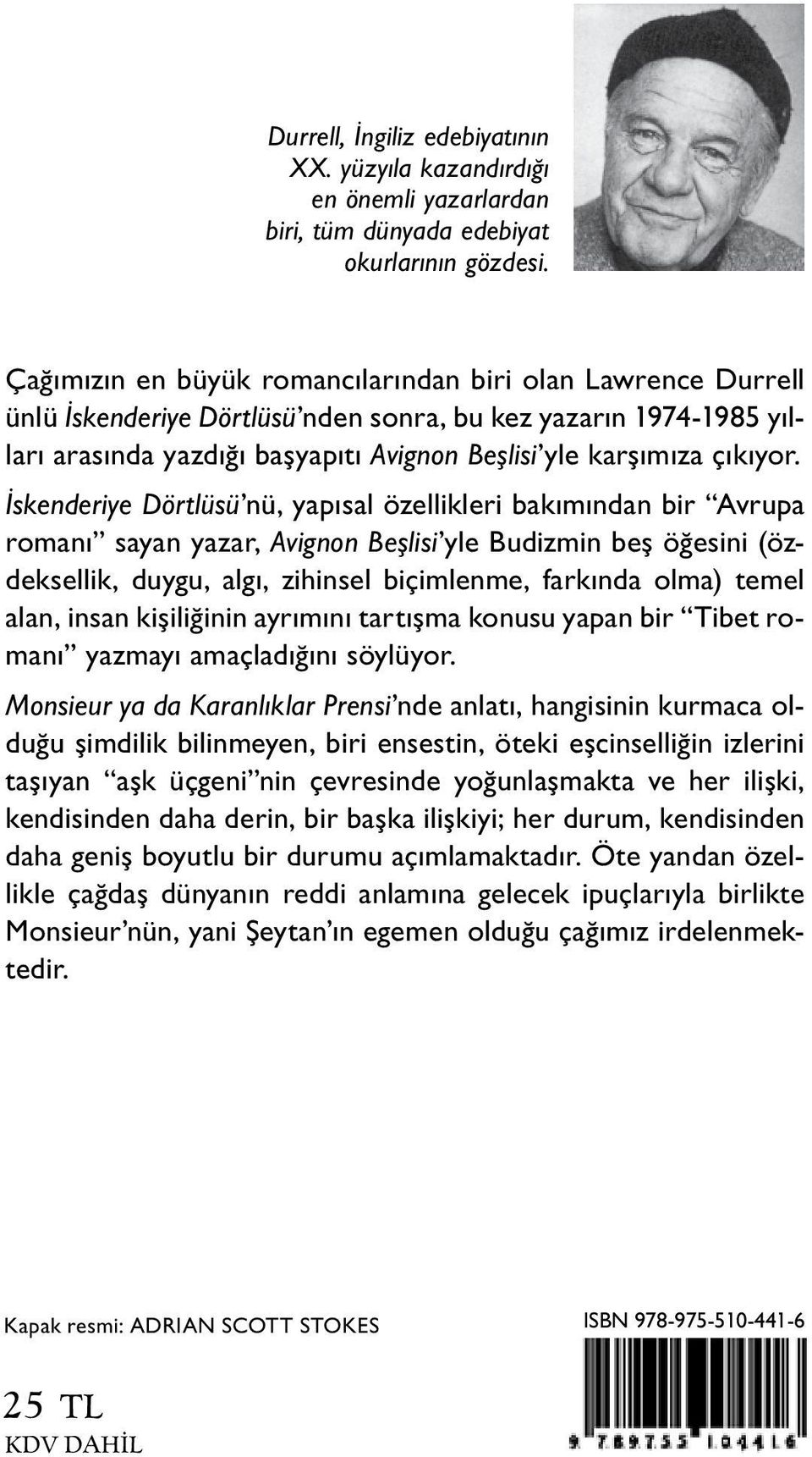 İskenderiye Dörtlüsü nü, yapısal özellikleri bakımından bir Avrupa romanı sayan yazar, Avignon Beşlisi yle Budizmin beş öğesini (özdeksellik, duygu, algı, zihinsel biçimlenme, farkında olma) temel