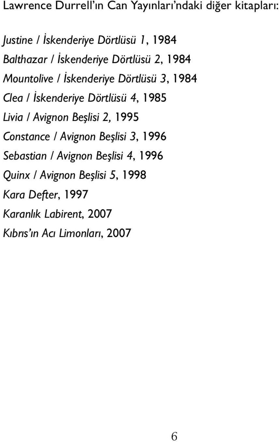 1985 Livia / Avignon Beşlisi 2, 1995 Constance / Avignon Beşlisi 3, 1996 Sebastian / Avignon Beşlisi 4,