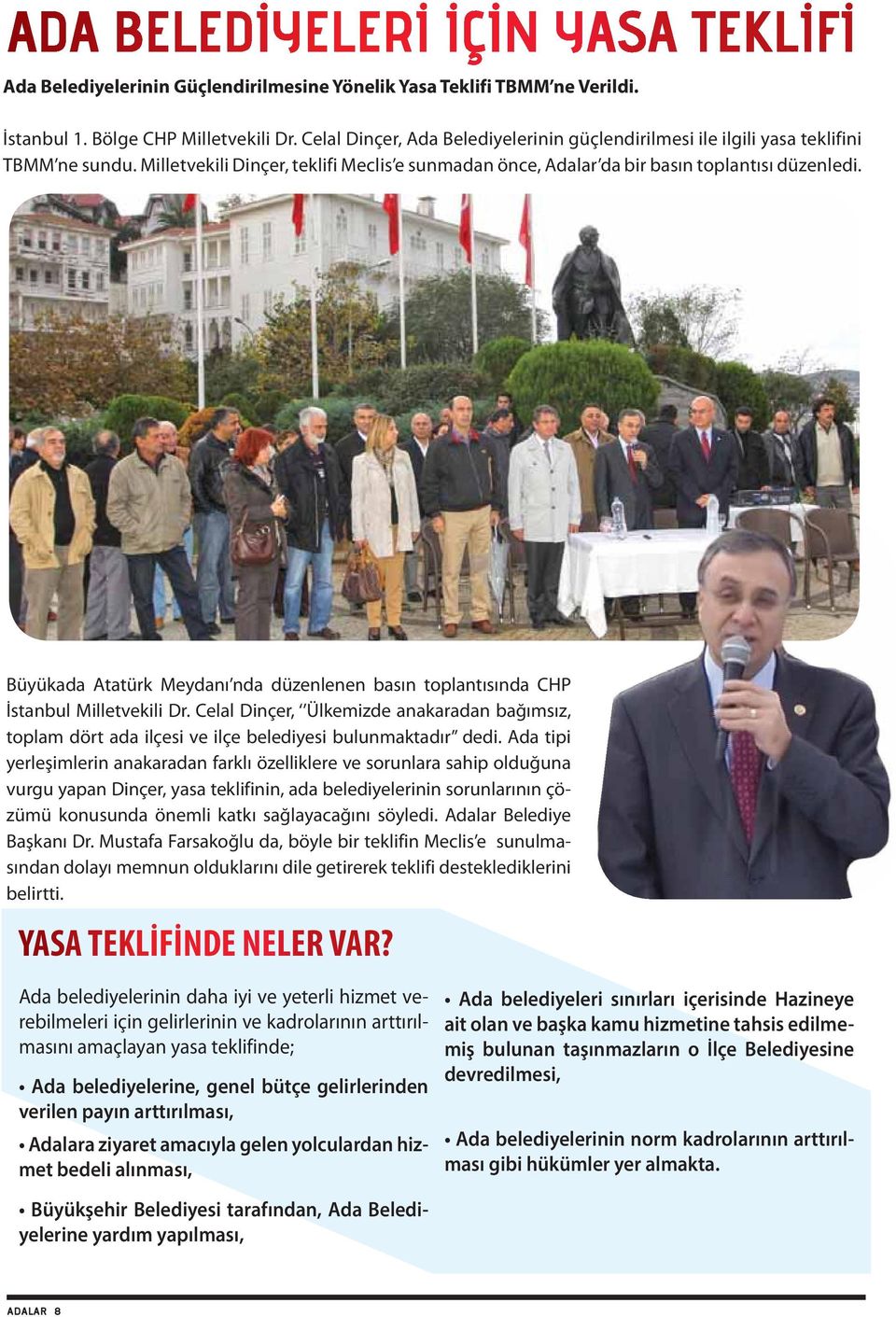 Büyükada Atatürk Meydanı nda düzenlenen basın toplantısında CHP İstanbul Milletvekili Dr. Celal Dinçer, Ülkemizde anakaradan bağımsız, toplam dört ada ilçesi ve ilçe belediyesi bulunmaktadır dedi.