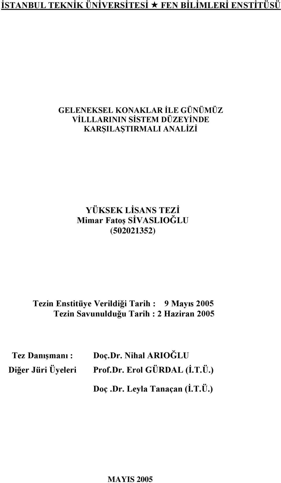 Enstitüye Verildiği Tarih : 9 Mayıs 2005 Tezin Savunulduğu Tarih : 2 Haziran 2005 Tez DanıĢmanı :